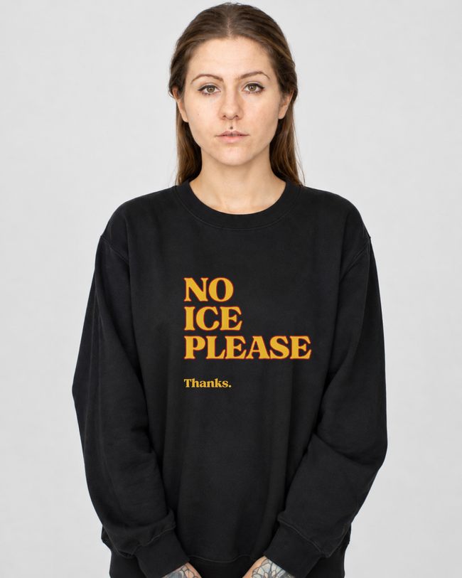 No ICE Please Crewneck Sweatshirt