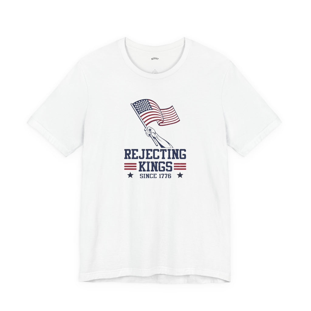 Rejecting Kings Since 1776 T-Shirt