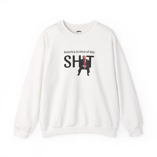 America is Tired of This Sh!t Sweatshirt