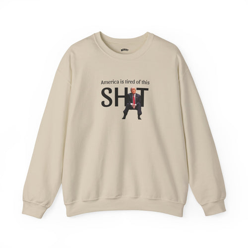 America is Tired of This Sh!t Sweatshirt
