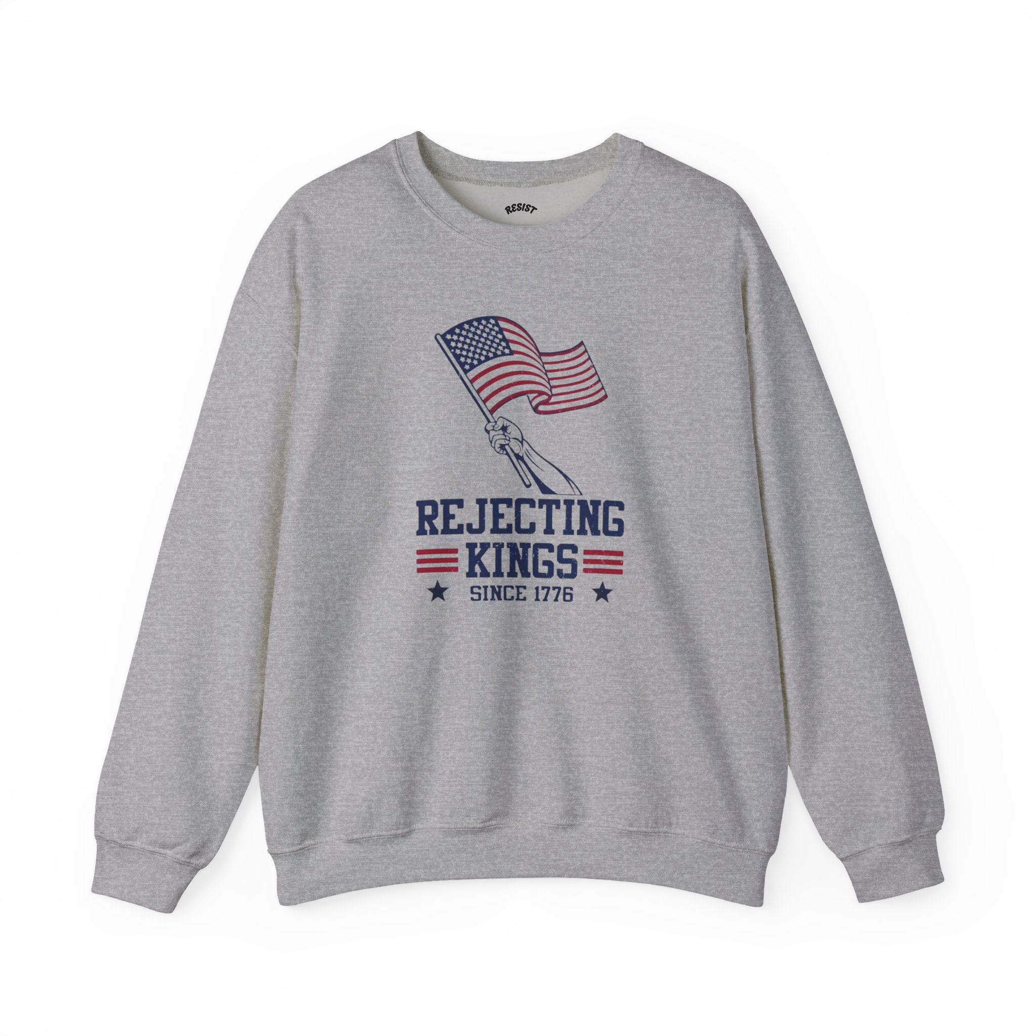 Rejecting Kings Since 1776 Sweatshirt