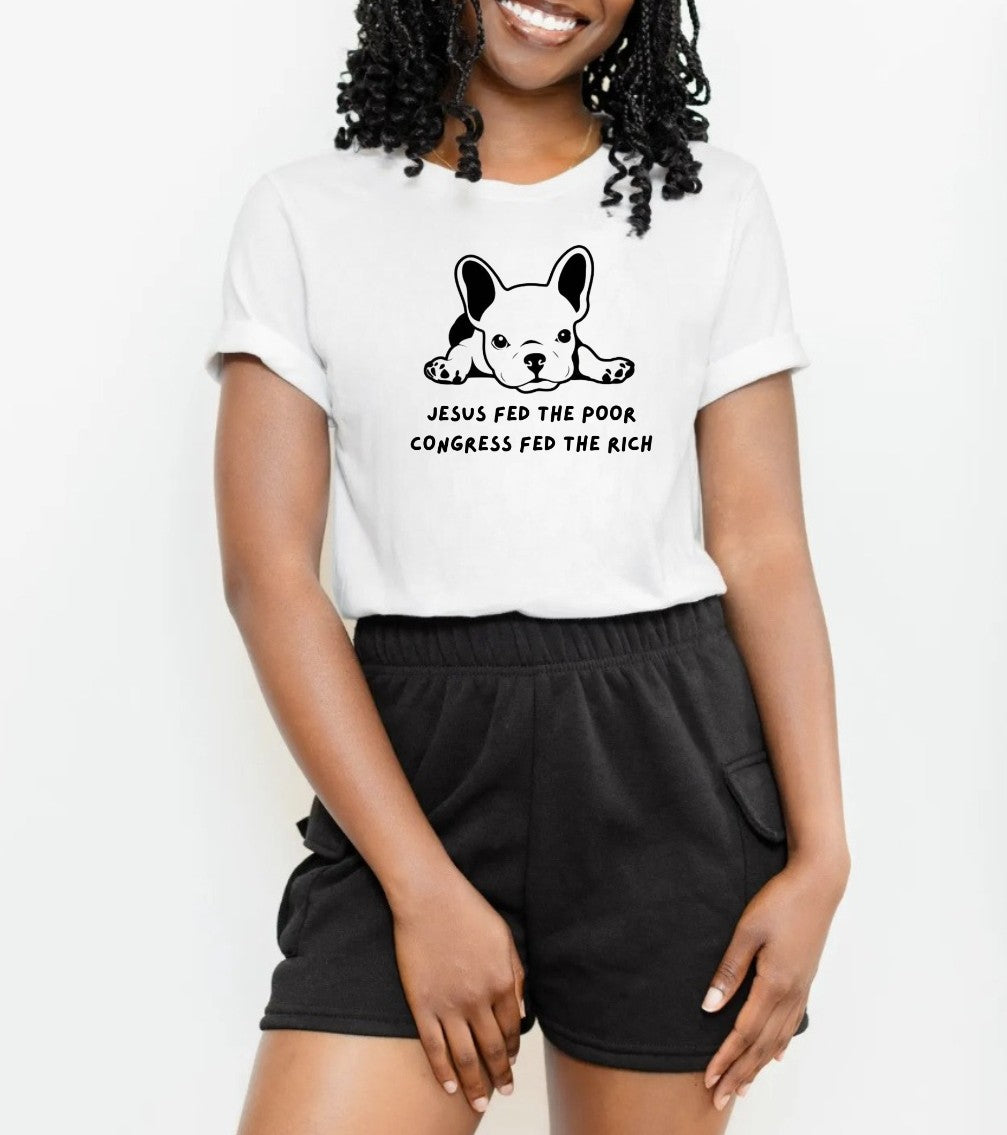 Jesus Fed The Poor Congress Fed The Rich T-Shirt