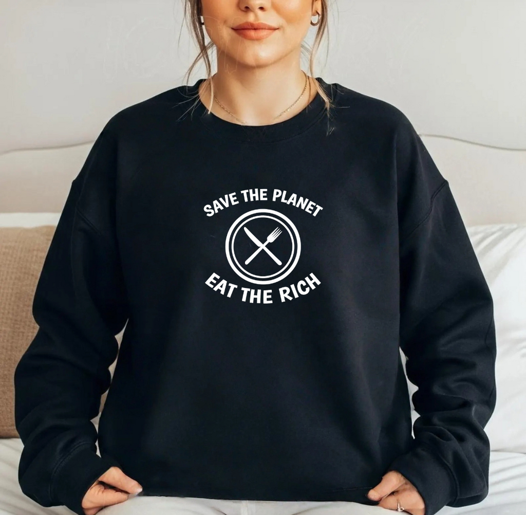 Save the Planet, Eat the Rich Sweatshirt