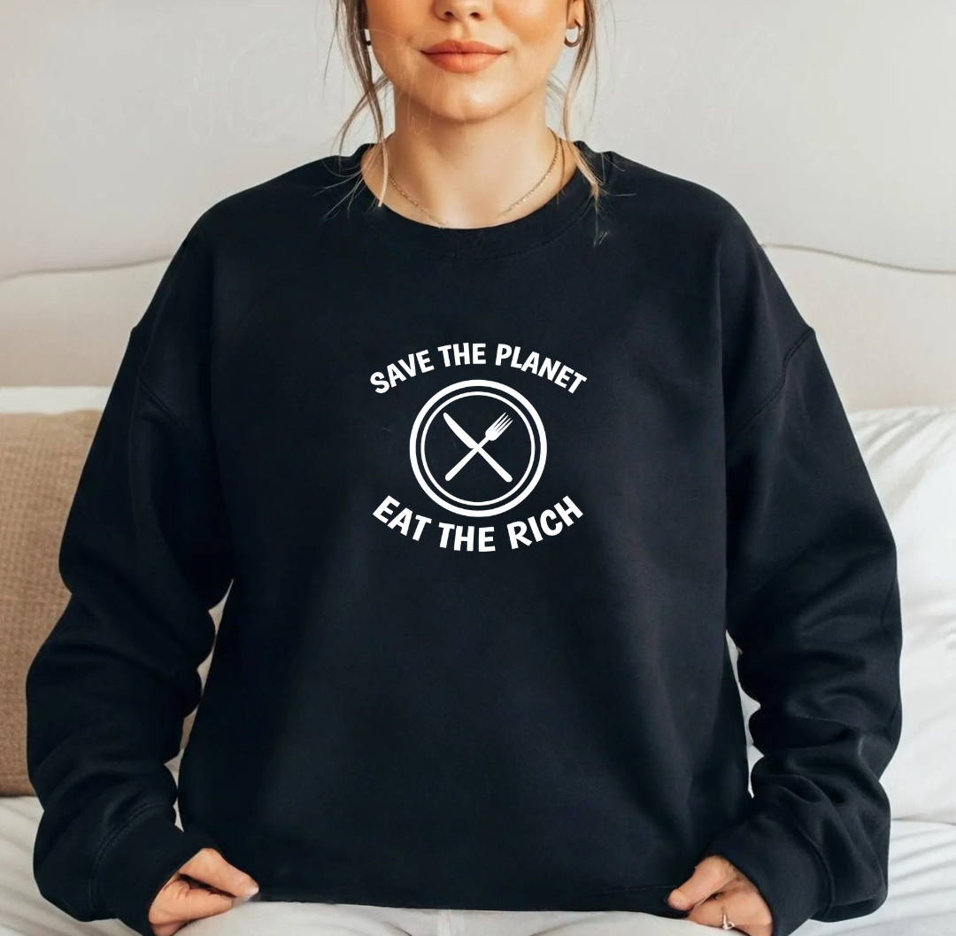 Save the Planet, Eat the Rich Sweatshirt