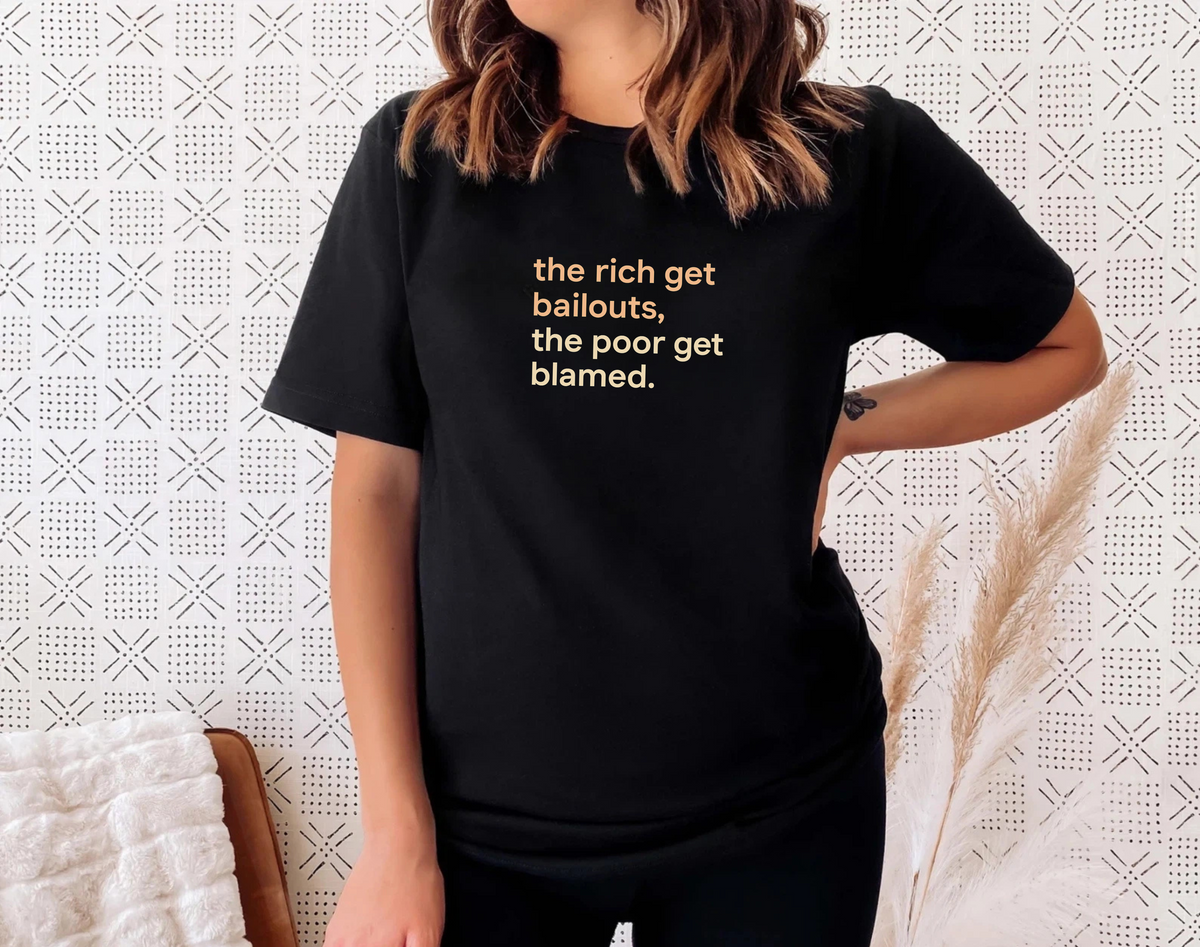 The Rich Get Bailouts T-Shirt