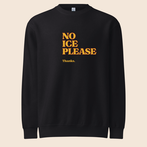No Ice Please Crewneck