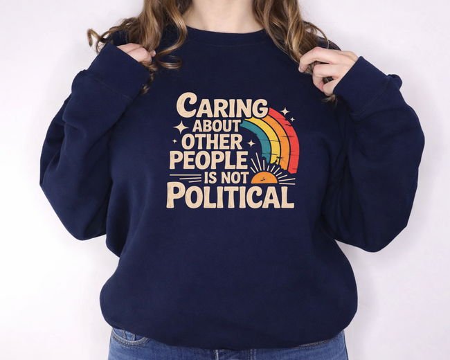 Caring Is Not Political Crewneck