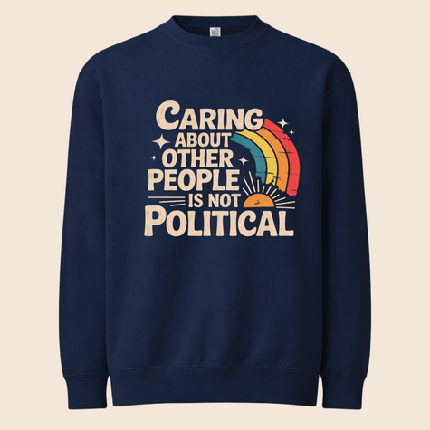 Caring Is Not Political Crewneck