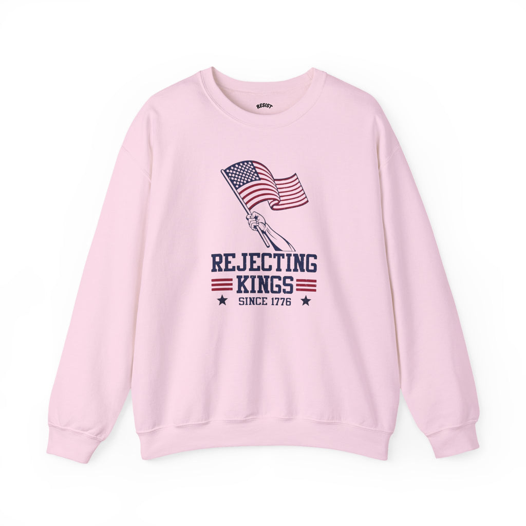 Rejecting Kings Since 1776 Sweatshirt