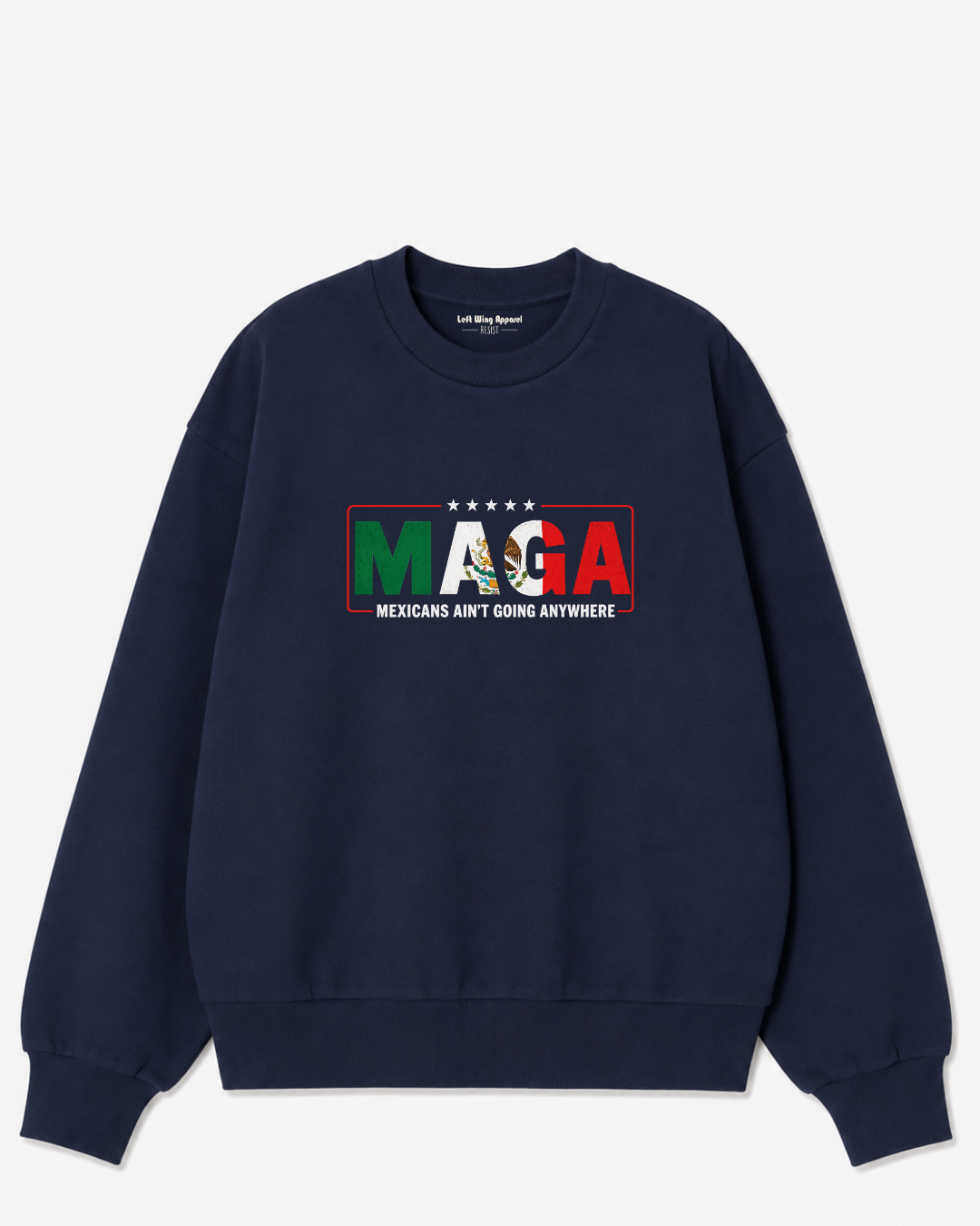 MAGA — Mexicans Ain’t Going Anywhere Sweatshirt
