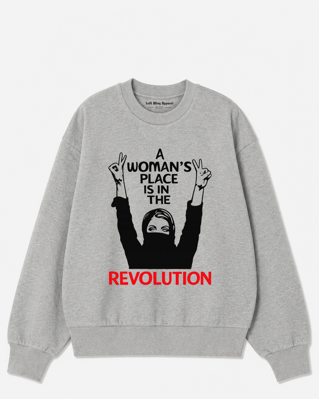 A Woman’s Place Is in the Revolution Crewneck Sweatshirt