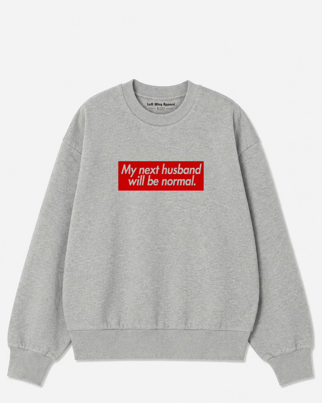 My Next Husband Will Be Normal Crewneck Sweatshirt