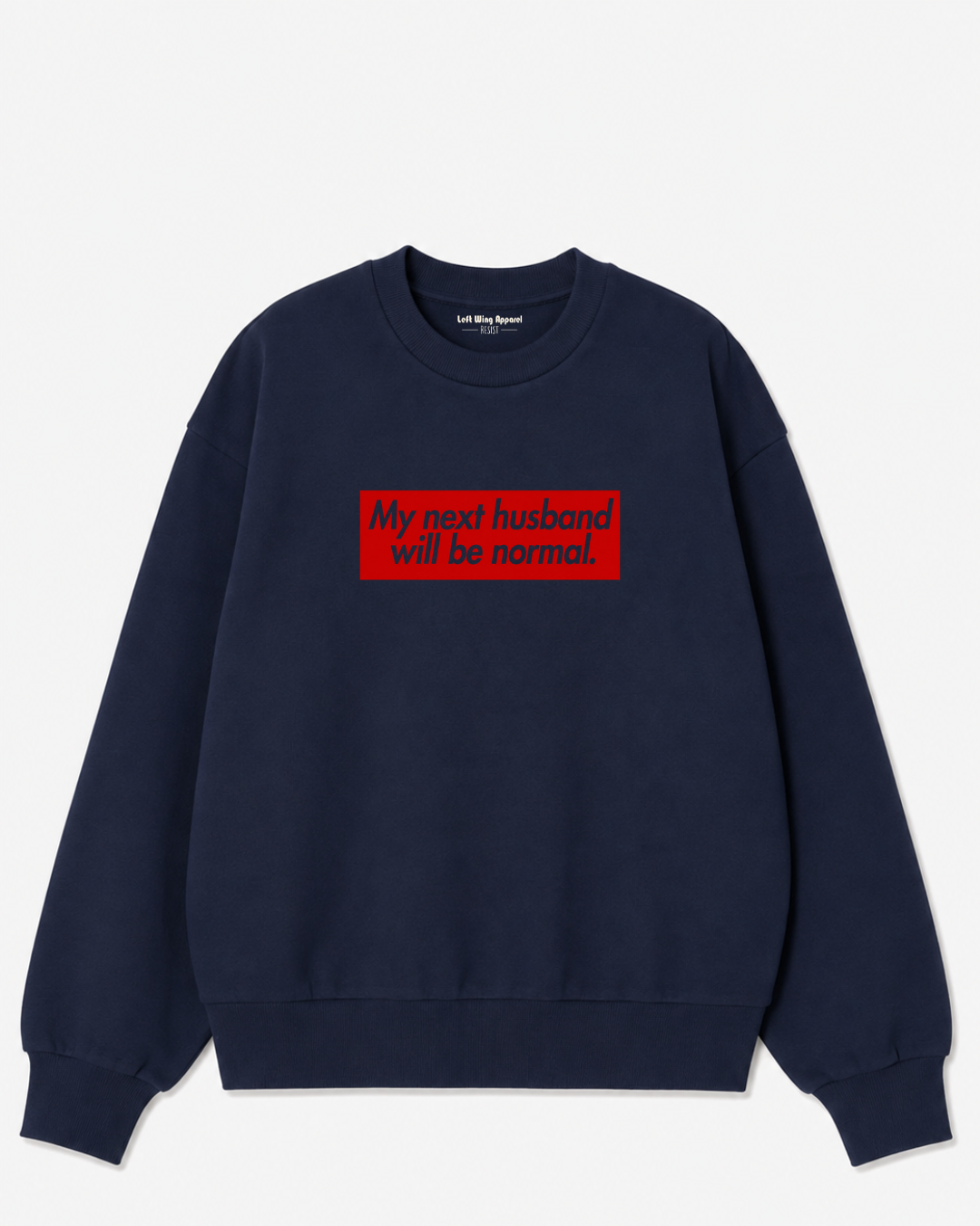 My Next Husband Will Be Normal Crewneck Sweatshirt
