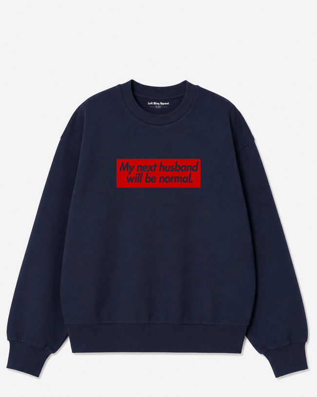My Next Husband Will Be Normal Crewneck Sweatshirt