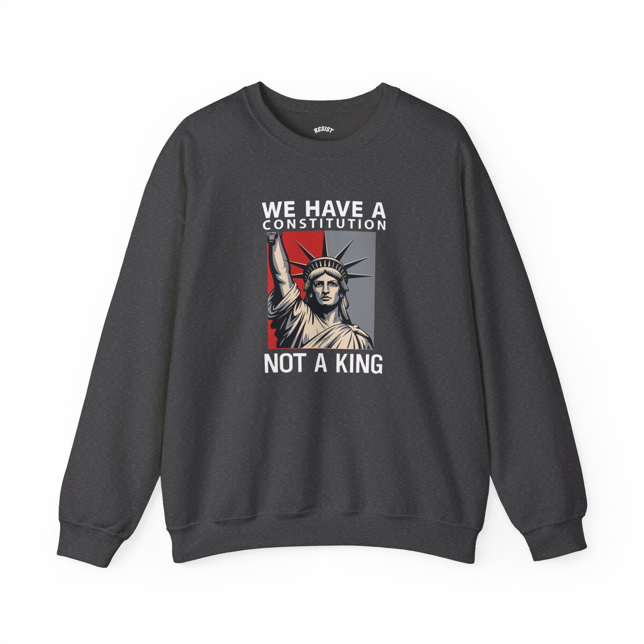 We Have a Constitution Not a King Sweatshirt