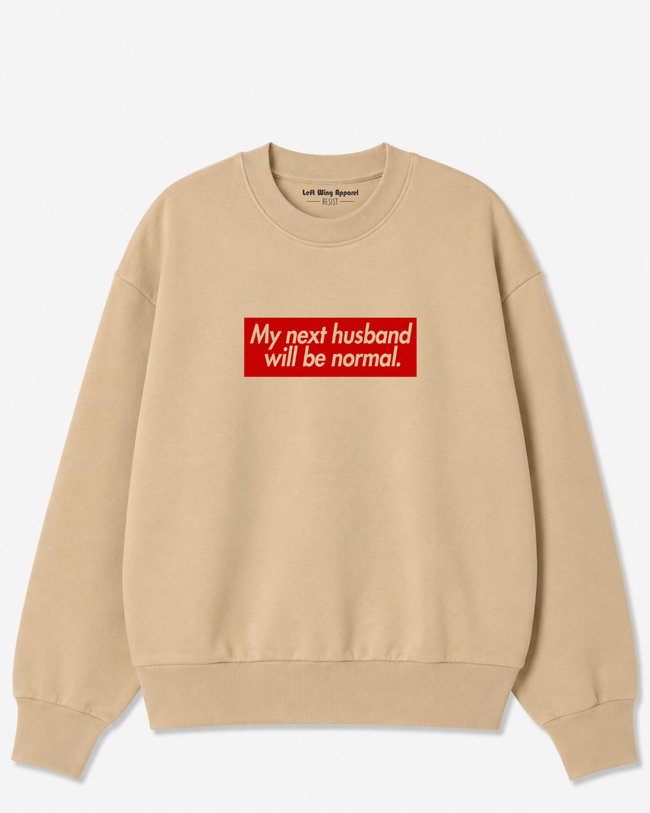 My Next Husband Will Be Normal Crewneck Sweatshirt