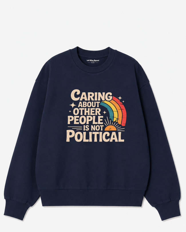 Caring About Other People Is Not Political Crewneck Sweatshirt