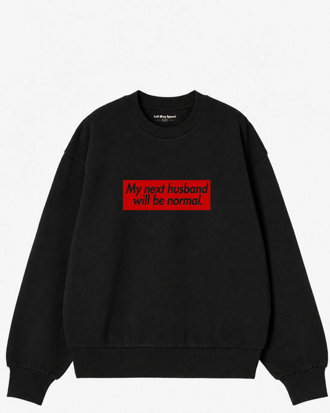 My Next Husband Will Be Normal Crewneck Sweatshirt