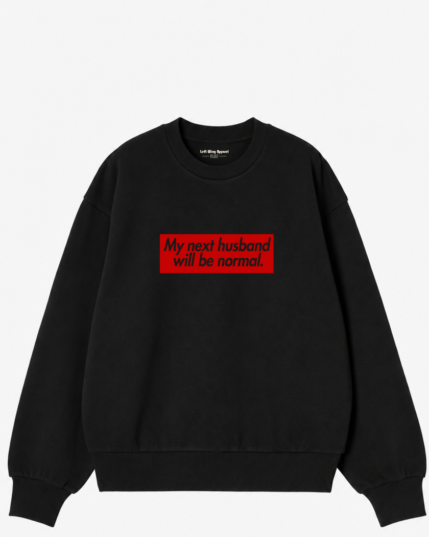 My Next Husband Will Be Normal Crewneck Sweatshirt