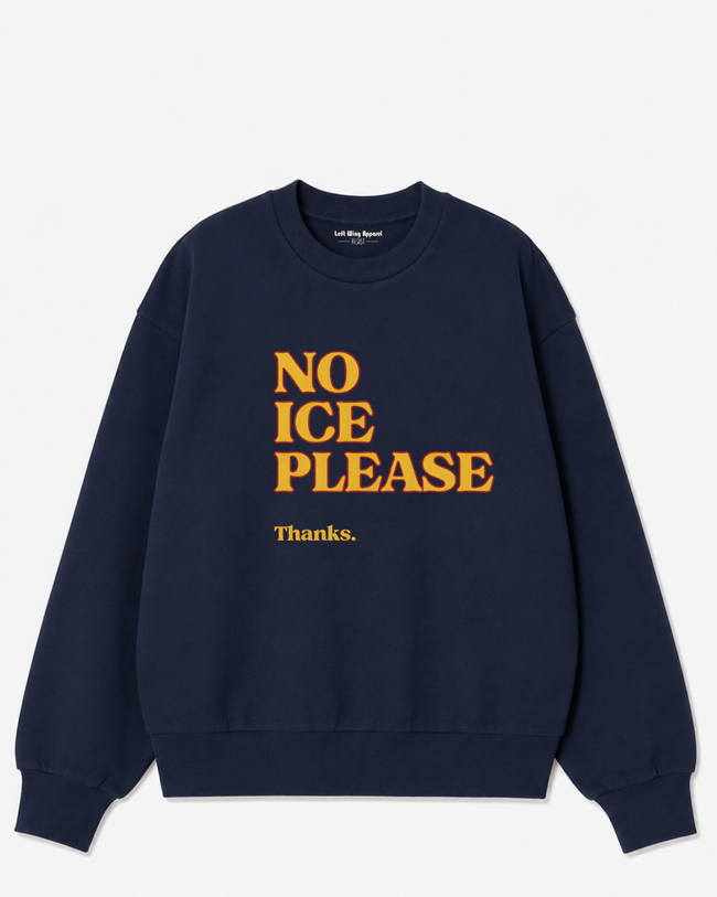 No ICE Please Crewneck Sweatshirt