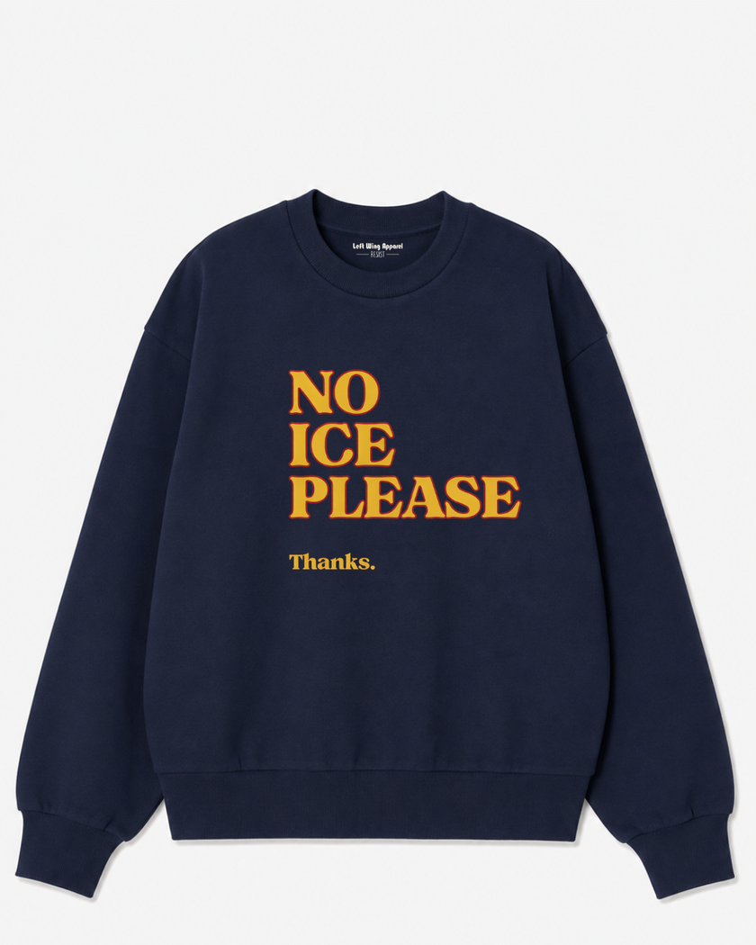 No ICE Please Crewneck Sweatshirt