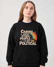 Caring About Other People Is Not Political Crewneck Sweatshirt