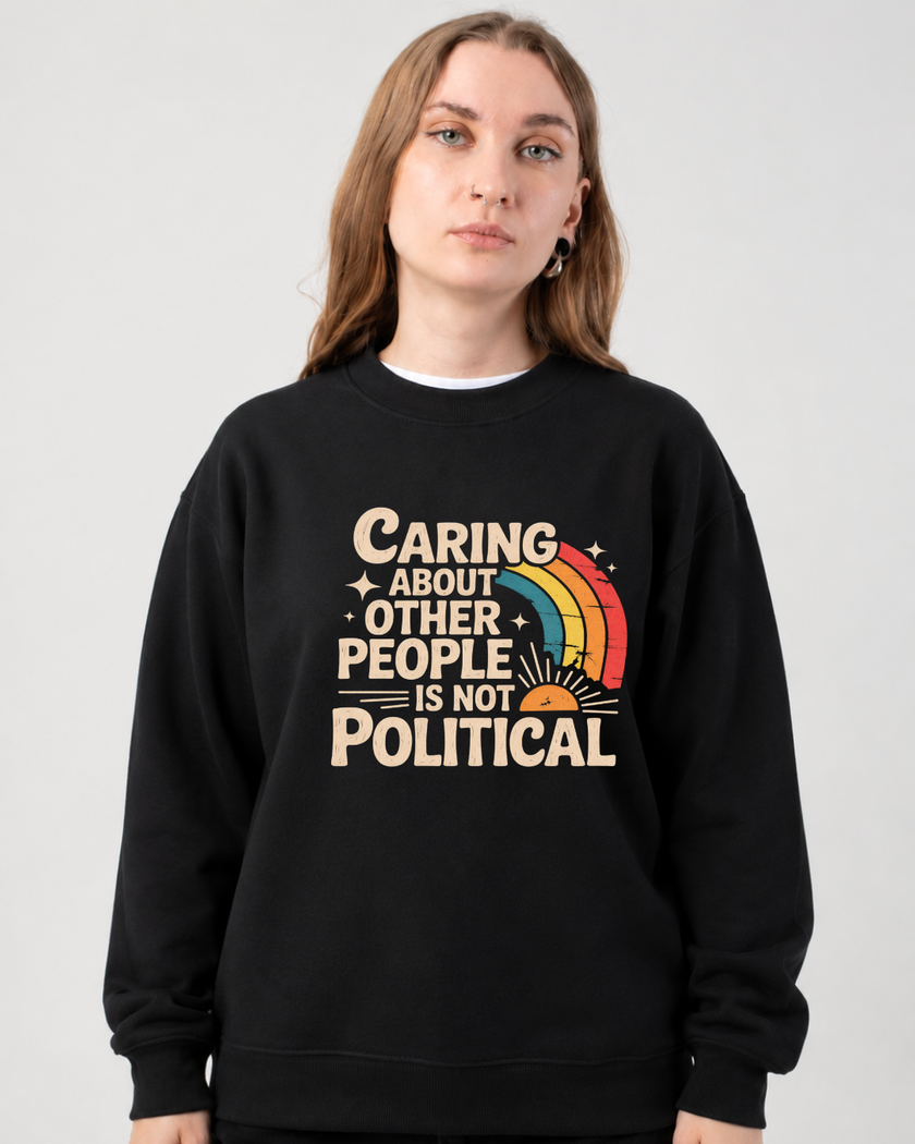 Caring About Other People Is Not Political Crewneck Sweatshirt