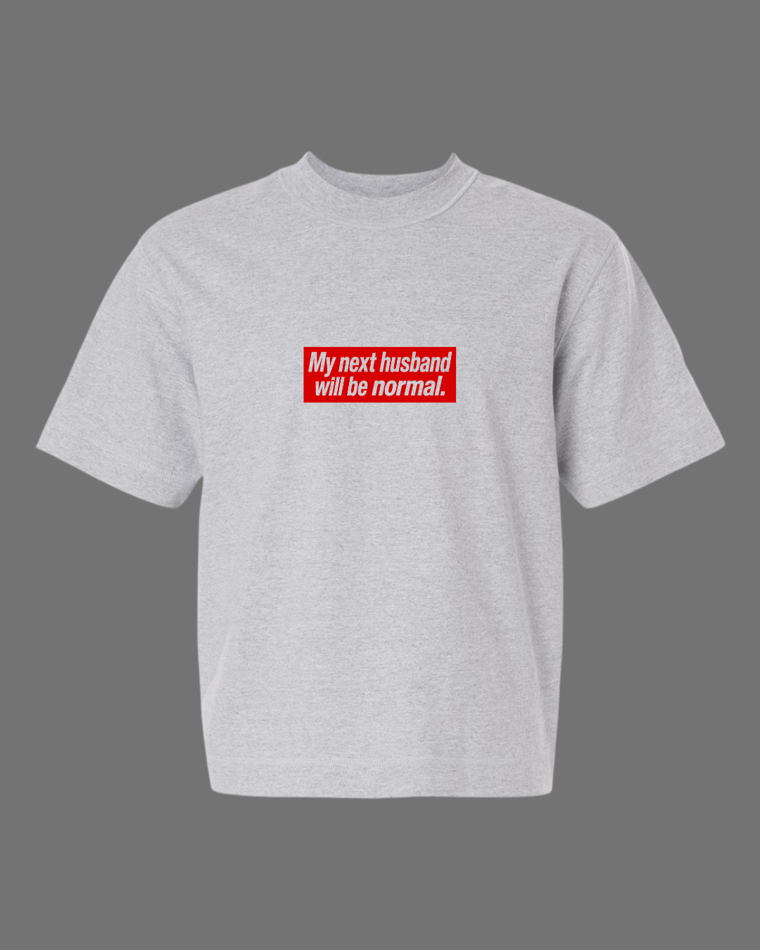 My Next Husband Will Be Normal Mid Length Tee